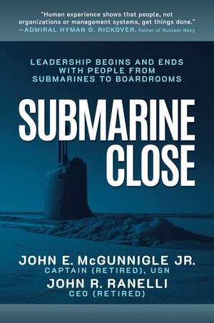 Submarine Close: Leadership Begins and Ends with People from Submarines to Boardrooms de John E. McGunnigle, Jr.