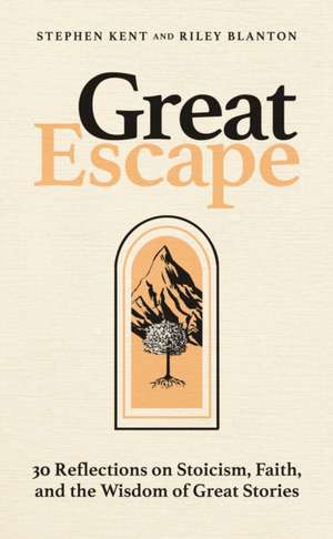 Great Escape: 30 Reflections on Stoicism, Faith, and the Wisdom of Great Stories de Stephen Kent