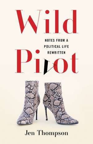 Wild Pivot: Notes from a Political Life Rewritten de Jen Thompson
