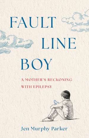 Fault Line Boy: A Mother's Reckoning with Epilepsy de Jen Murphy Parker