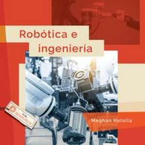 Robótica E Ingeniería de Meghan Hatalla