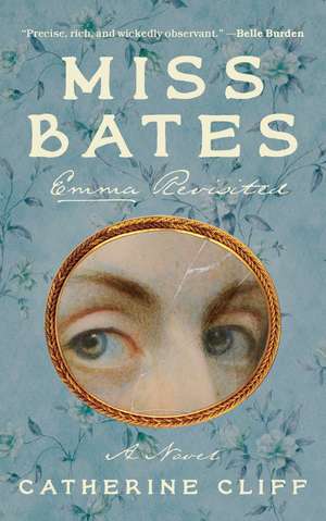 Miss Bates: Emma Revisited: A Novel de Catherine Cliff