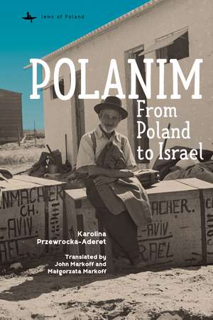 Polanim:: From Poland to Israel de Karolina Przewrocka-Aderet