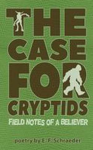 The Case for Cryptids de E. F. Schraeder