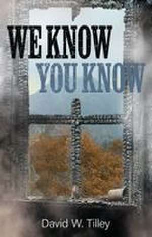 We Know You Know de David W. Tilley