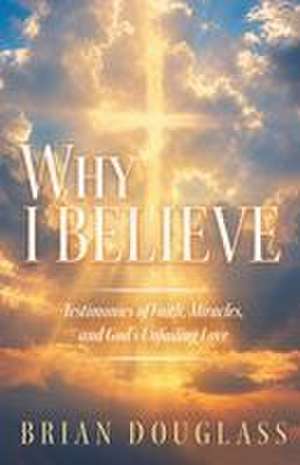 Why I Believe de Brian Douglass