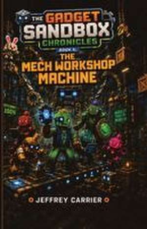The Mech Workshop Machine de Jeffrey L. Carrier