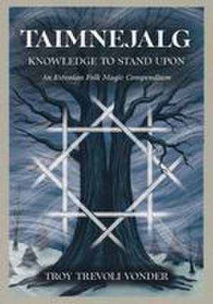 Taimnejalg: Knowledge to Stand Upon de Troy Trevoli Vonder