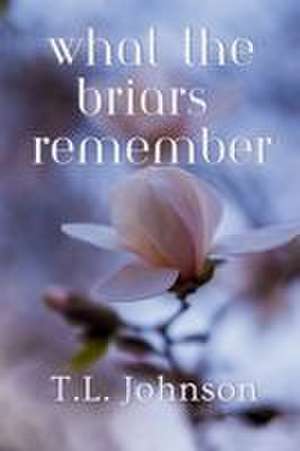 What the Briars Remember de T. L. Johnson