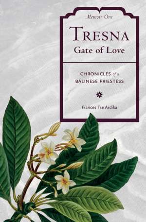 Tresna Gate of Love Memoir One de Frances Tse Ardika