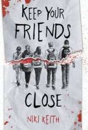 Keep Your Friends Close: A Gritty YA Crime Thriller de Niki Keith