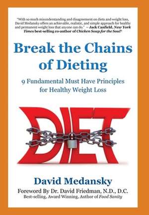 Break the Chains of Dieting: 9 Fundamental Must Have Principles for Healthy Weight Loss de David Medansky