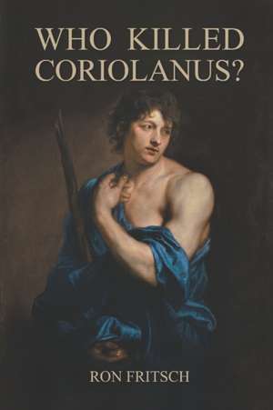 Who Killed Coriolanus? de Ron Fritsch