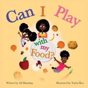 Can I Play with my Food? de Ali Manning