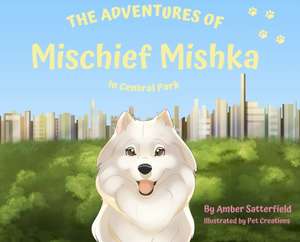 The Adventured of Mischief Mishka in Central Park: in Central Park de Amber Satterfield