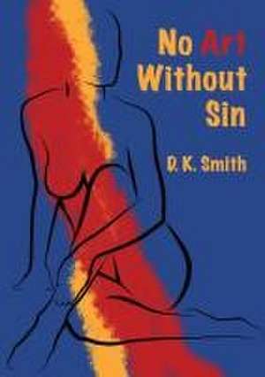 No Art Without Sin de D. K. Smith