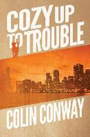 Cozy Up to Trouble de Colin Conway