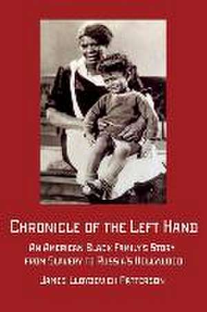 Chronicle of the Left Hand: An American Black Family's Story from Slavery to Russia's Hollywood de James Lloydovich Patterson