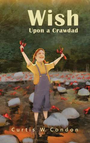 Wish Upon a Crawdad de Curtis W. Condon