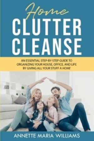 Home Clutter Cleanse de Annette Maria Williams