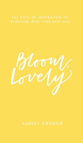 Bloom, Lovely de Ashley Crouch