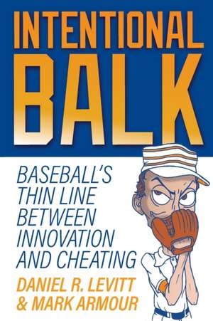 Intentional Balk: Baseball's Thin Line Between Innovation and Cheating de Daniel Levitt