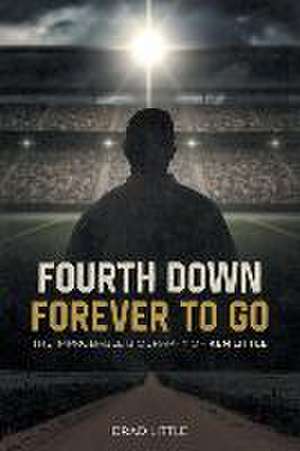 Fourth Down, Forever to Go de Brad Little