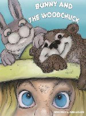 Bunny and the Woodchuck de Whitney L Anderson