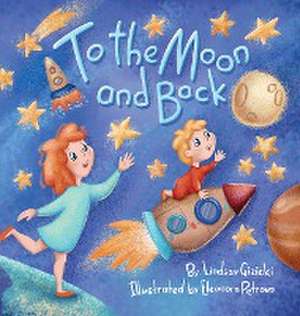 To the Moon and Back de Lindsay Gizicki