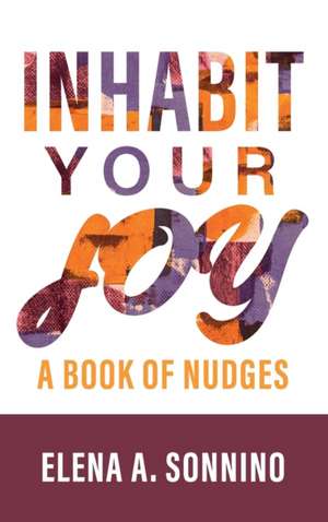 Inhabit Your Joy: A Book of Nudges de Elena Sonnino