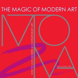 The Magic of Modern Art - How to Love Modern & Contemporary Art de Robyn Jamison