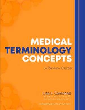 Medical Terminology Concepts - A Review Guide de Lisa L Campbell