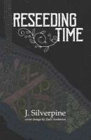 Reseeding Time de J. Silverpine