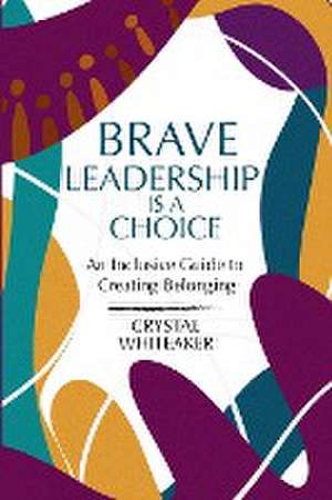 Brave Leadership is a Choice de Crystal Whiteaker