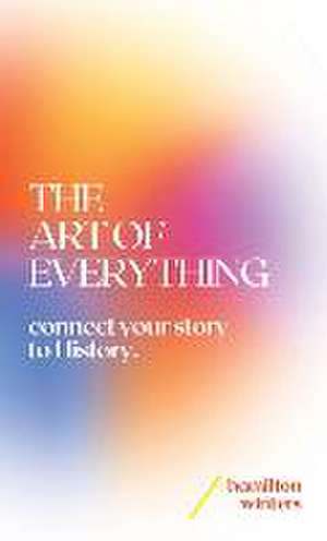 The Art of Everything: connect your story to History de Hamilton Winters