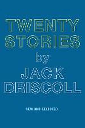 Twenty Stories de Jack Driscoll