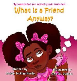 What Is A Friend Anyway? de Renée Ecckles-Hardy