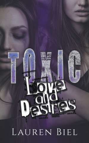 Toxic Love and Desires de Lauren Biel