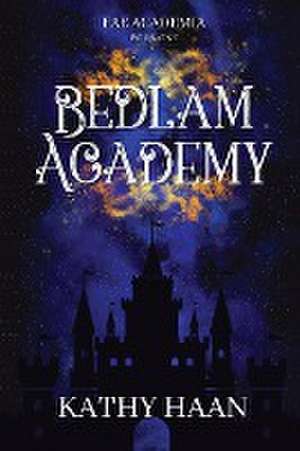 Bedlam Academy de Kathy Haan
