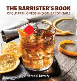 The Barrister's Book of Old Fashioneds & Other Cocktails de Brandi Lowery