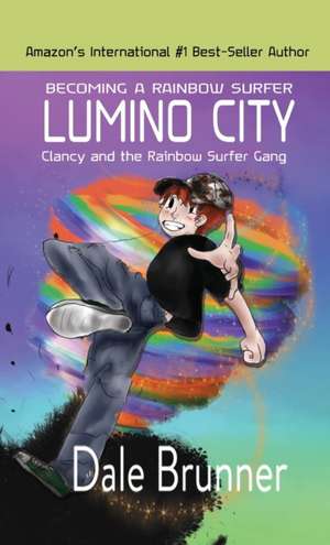 BECOMING A RAINBOW SURFER - LUMINO CITY - Clancy and the Rainbow Surfer Gang de Dale Brunner