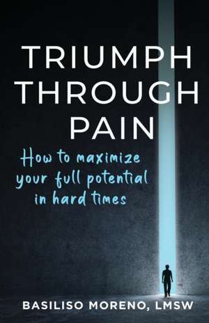 Triumph Through Pain de Basiliso Moreno