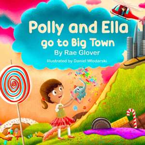 Polly and Ella go to Big Town de Rae Glover