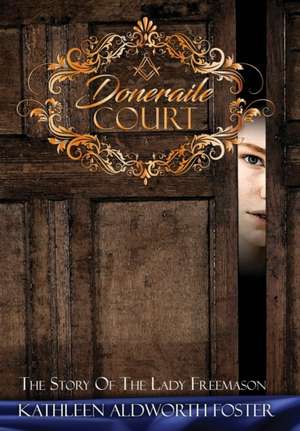 Doneraile Court: The Story of the Lady Freemason de Kathleen Aldworth Foster