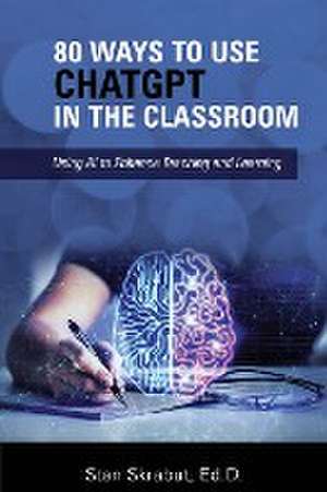 80 Ways to Use ChatGPT in the Classroom de Stan Skrabut