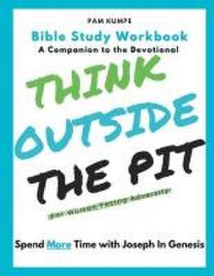 Think Outside the Pit Bible Study: For Women Facing Adversity / Spend More Time with Joseph de Pam Kumpe