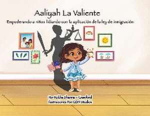 Aaliyah La Valiente: Empoderando a niños lidiando con la aplicación de la ley de inmigración de Rekha Sharma-Crawford