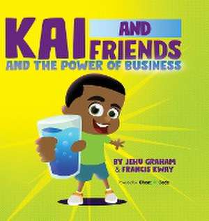 Kai and Friends and the Power of Business de Jehu Graham