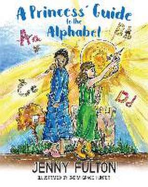 A Princess' Guide to the Alphabet: A Fantasy-Themed ABC Book de Jenny Fulton