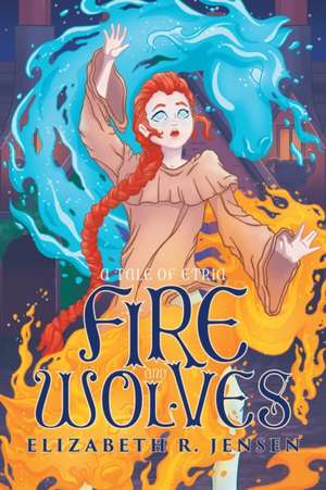 Fire and Wolves de Elizabeth R Jensen